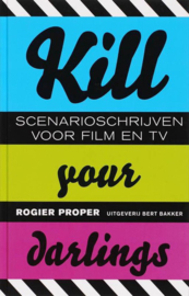 Kill Your Darlings scenarioschrijven voor film en tv ,  Rogier Proper