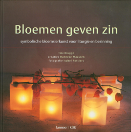 Bloemen Geven Zin Symbolische Bloemsierkunst Voor Liturgie En Bezinning , Tini Brugge