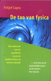 De Tao van fysica een onderzoek naar de parallellen tussen de moderne fysica en oosterse mystiek , Fritjof Capra  Serie: De klassiekers