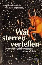 Wat Sterren Vertellen oriëntatie op sterrenbeelden en hun mythen , Willem Beekman