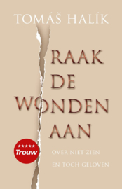 Raak de wonden aan Over niet zien en toch geloven, Tomas Halik