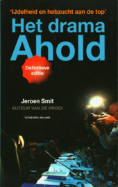 Het drama Ahold ijdelheid en hebzucht aan de top , Jeroen Smit
