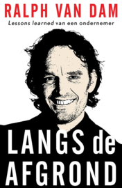 Langs de afgrond Lessons learned van een ondernemer , Ralph van Dam