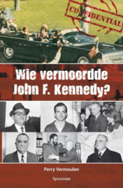 Wie vermoordde John F. Kennedy? de moord zijn vijanden en de complottheorieën , Perry Vermeulen