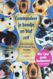 Commandeer Je Hondje En Blaf Zelf Eerste Hulp Bij De Opvoeding Van Je Hond , Manon Spierenburg