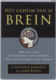 Het Geheim Van Je Brein Waarom Je Wel Je Autosleutels Kunt Verliezen, Maar Het Autorijden Nooit Verleert ! , Sandra Aamodt