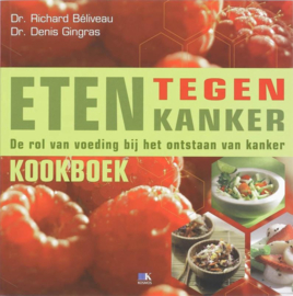 Eten tegen kanker kookboek De Rol Van Voeding Bij Het Ontstaan Van Kanker,  R. Béliveau
