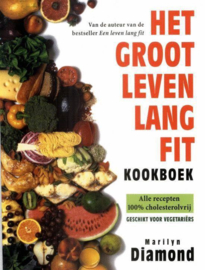 Het Groot Leven Lang Fit Kookboek alle recepten 100% cholesterolvrij : geschikt voor vegetariërs ,  Marilyn Diamond