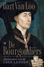 De Bourgondiërs aartsvaders van de Lage Landen , Bart van Loo
