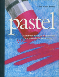 Pastel handboek voor de beginnende en gevorderde kunstenaar , Claire Waite Brown