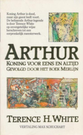 Arthur, koning voor eens en altijd ; het boek Merlijn Gevolgd door het boek Merlijn , Terence H. White