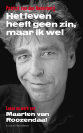 Het leven heeft geen zin, maar ik wel Leven en werk van Maarten van Roozendaal , Patrick van den Hanenberg