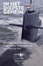 In het diepste geheim spionage-operaties van Nederlandse onderzeeboten van 1968 tot 1991 , Jaime Karremann