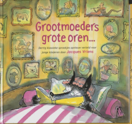 Grootmoeders grote oren... dertig klassieke sprookjes opnieuw verteld voor jonge kinderen , Jacques Vriens