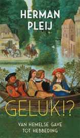 Geluk!? Van hemelse gave tot hebbeding , Herman Pleij