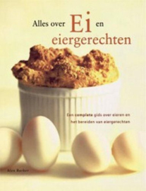 Alles Over Ei En Eiergerechten een complete gids over eieren en het bereiden van eiergerechten , Alex Barker