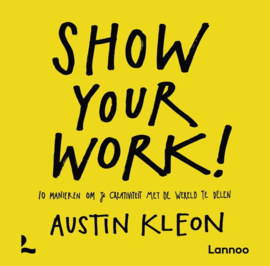 Show your work! 10 manieren om je creativiteit met de wereld te delen, Austin Kleon
