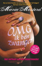 OMG ik ben zwanger het verhaal van een tienermoeder,  Maria Mosterd