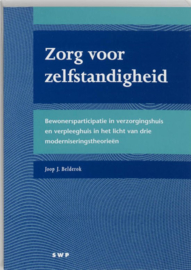 Zorg voor zelfstandigheid bewonersparticipatie in verzorgingshuis en verpleeghuis in het licht van drie moderniseringstheorieën , J.J. Belderok