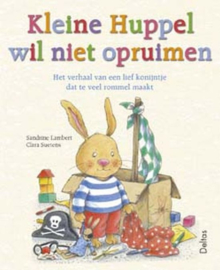 Kleine Huppel Wil Niet Opruimen Het verhaal van een lief konijntje dat te veel rommel maakt. , S. Lambert