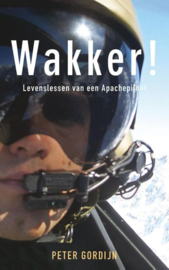 Wakker! levenslessen van een Apachepiloot , Peter Gordijn