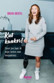 Kut kanker! door jou laat ik mijn leven niet verpesten! , Bibian Mentel