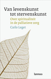 Van levenskunst tot stervenskunst Over Spiritualiteit In De Palliatieve Zorg , Carlo Leget