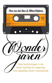 Wonderjaren Hoe technologie in de jaren tachtig en negentig ons dagelijks leven veranderde , Pam van der Veen