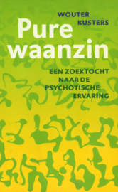 Pure Waanzin Een Zoektocht Naar De Psychotische Ervaring , Wiel Kusters