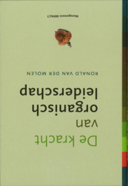 De kracht van organisch leiderschap hoe je het zelforganiserende vermogen in mensen aanwakkert , Ronald van der Molen