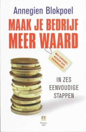 Maak je bedrijf meer waard in zes eenvoudige stappen , A. Blokpoel