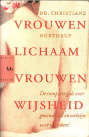 VROUWENLICHAAM VROUWENWIJSHEID de complete gids voor gezondheid en welzijn voor vrouwen , Christiane Northrup