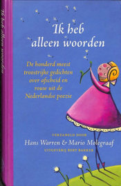 Ik Heb Alleen Woorden de honderd meest troostrijke gedichten over afscheid en rouw uit de Nederlandse poëzie , Hans Warren