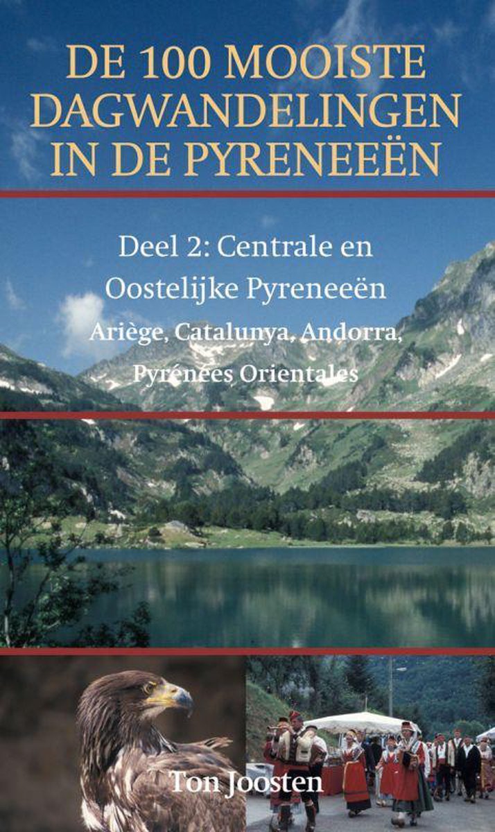 De 100 Mooiste Dagwandelingen In De Pyreneeen Dl 2 2 Centrale En Oostelijke Pyreneeen, Ariege, Catalunya, Andorra, Pyrenees Orientales ,  Ton Joosten