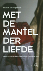 Met de mantel der liefde Misbruikschandalen in de rooms-katholieke kerk ,  Maarten-Jan Dongelmans