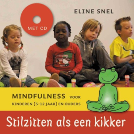 Stilzitten als een kikker + cd Mindfulness voor kinderen (5- 12 jaar) en ouders , Eline Snel