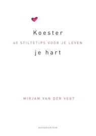 Koester je hart 40 stiltetips voor je leven ,  Mirjam van der Vegt