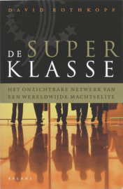 De Superklasse het onzichtbare netwerk van een wereldwijde machtselite , David Rothkopf