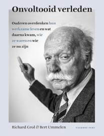 Onvoltooid verleden portretten in woord en beeld Ouderen overdenken hun werkzame leven, wie ze waren en wie ze nu zijn , Richard Grol