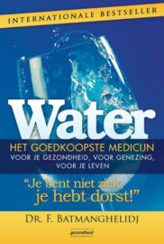 Water, het goedkoopste medicijn je bent niet ziek, je hebt dorst , F. Batmanghelidj