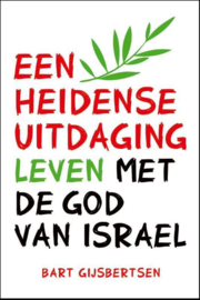 Een heidense uitdaging leven met de God van Israel, Bart Gijsbertsen
