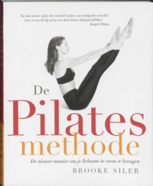 De Pilates-methode de nieuwe manier om je lichaam in vorm te brengen , B. Siler
