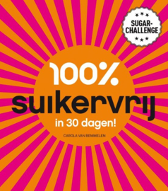 100% suikervrij - 100% suikervrij in 30 dagen sugarchallenge , Carola van Bemmelen