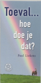 Toeval ... hoe doe je dat? - Ankertjes 286 - Het bewust omgaan met het betekenisvolle toeval (synchroniciteit) in iemands leven ,  Paul Liekens Serie: Ankertjes