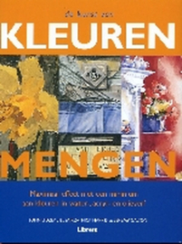 Kunst Van Het Kleuren Mengen maximaal effect met een minimum aan kleuren in water-, acryl- en olieverf ,  John Lidzey