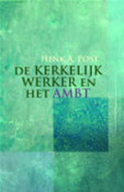 De kerkelijk werker en het ambt ,  H.A. Post