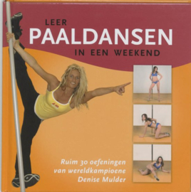 Leer paaldansen in een weekend met meer dan 30 oefeningen van wereldkampioene Denise Mulder ,Denise Mulder