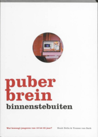 Puberbrein Binnenstebuiten Wat Beweegt Jongeren Van 10-25 Jaar? , Huub Nelis