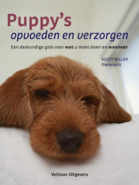 Puppy's opvoeden en verzorgen een deskundige gids voor wat u moet doen en wanneer , S. Miller