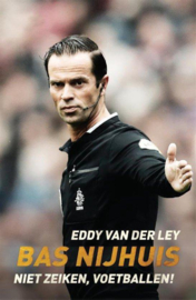 Bas Nijhuis - Niet zeiken, voetballen! , Eddy van der Ley